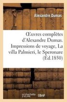 Litterature- Oeuvres Compl�tes d'Alexandre Dumas. S�rie 9 Impressions de Voyage, La Villa Palmieri, Le Speronare