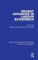 Routledge Library Editions: Labour Economics - Recent Advances in Labour Economics