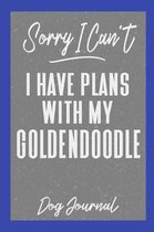 Sorry I Can't I Have Plans with My Goldendoodle Dog Journal