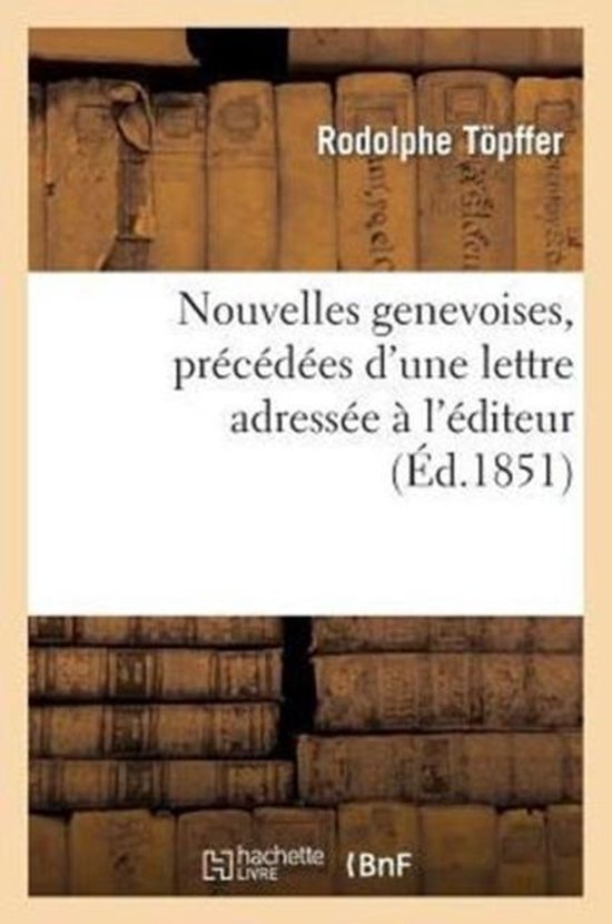 Nouvelles Genevoises, Pr�c�d�es d'Une Lettre Adress�e � l'�diteur Par Le Comte Xavier de Maistre