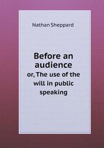 Before an audience or, The use of the will in public speaking
