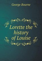 Lorette the history of Louise