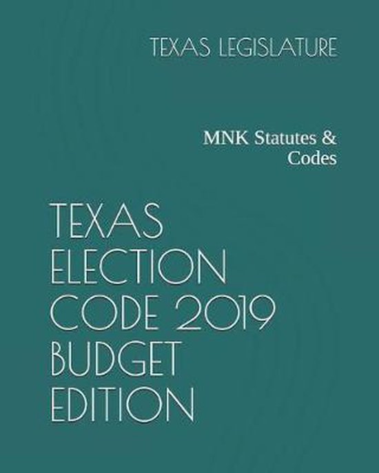 Texas Election Code 2019 Budget Edition 9781093929560 Texas