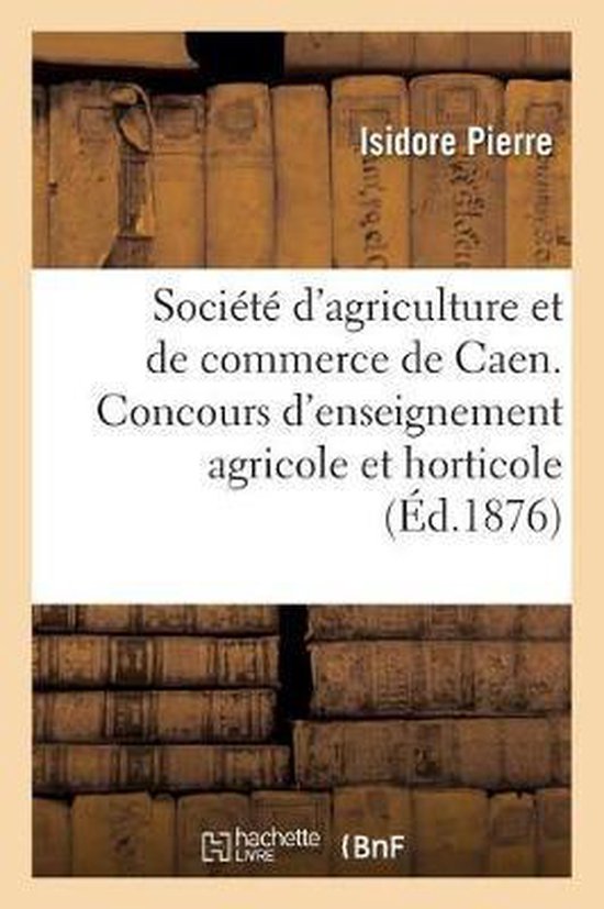Soci t d'Agriculture Et de Commerce de Caen. Concours d'Enseignement Agricole Et Horticole