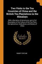 Two Visits to the Tea Countries of China and the British Tea Plantations in the Himalaya