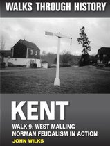 Walks Through History - Kent. Walk 9. West Malling: Norman feudalism in action
