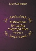 Instructions for testing telegraph lines Volume 1