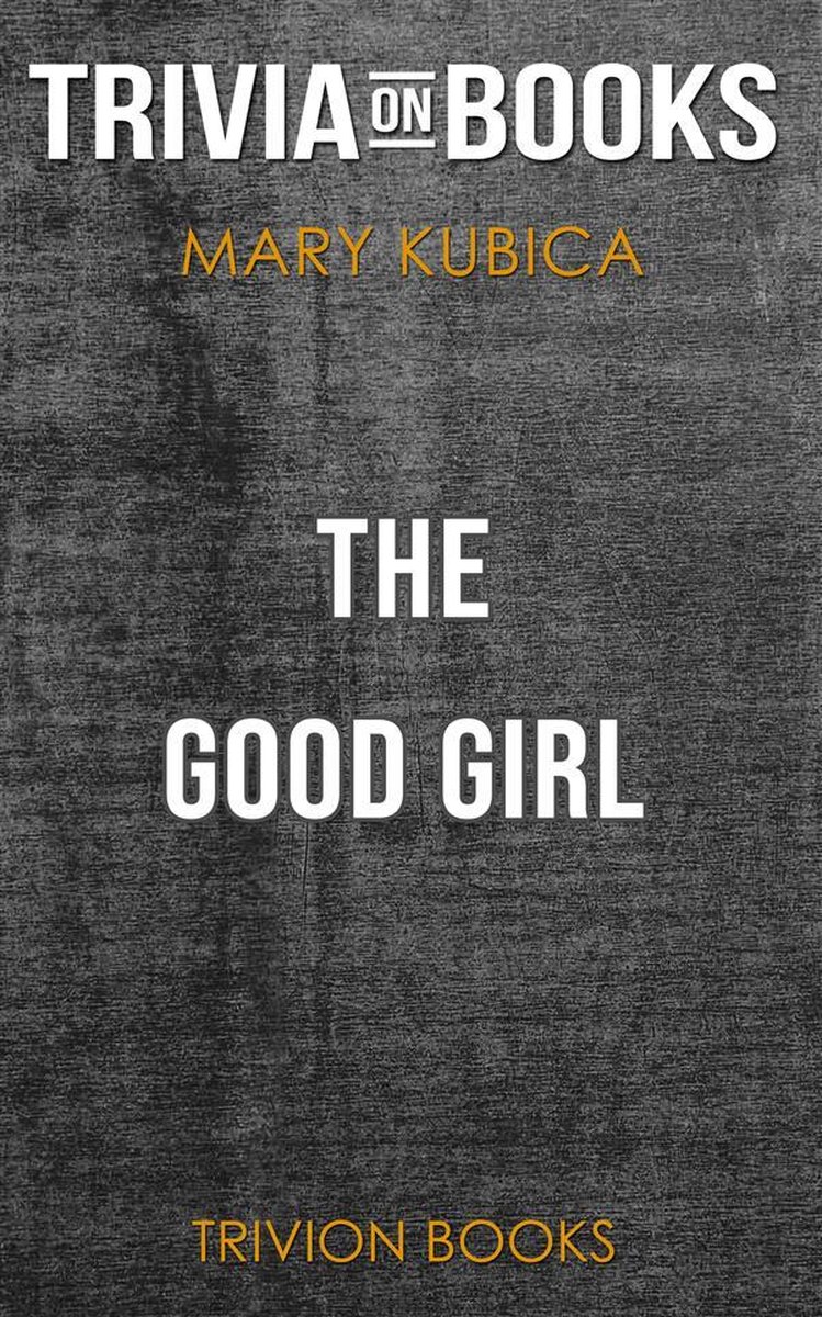 The Good Girl by Mary Kubica (Trivia-On-Books)