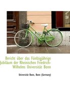 Bericht Ber Das F Nfzigj Hrige Jubil Um Der Rheinischen Friedrich-Wilhelms Universit T Bonn