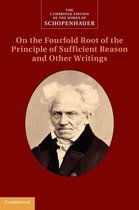 The Cambridge Edition of the Works of Schopenhauer - Schopenhauer: On the Fourfold Root of the Principle of Sufficient Reason and Other Writings