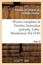 Litterature- Oeuvres Compl�tes de F�nelon, Tome XII. Instruction Pastorale. Lettre. Mandemens