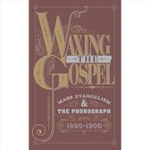 Waxing The Gospel:Mass Evangelism & The Phonograph