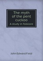 The Myth of the Pent Cuckoo a Study in Folklore