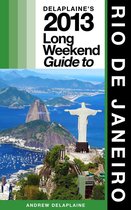 Long Weekend Guides - Delaplaine’s 2013 Long Weekend Guide to Rio de Janeiro