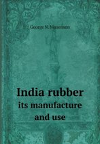 India rubber its manufacture and use