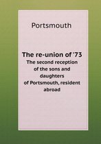 The re-union of '73 The second reception of the sons and daughters of Portsmouth, resident abroad