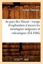 Histoire- Au Pays Des Massa� Voyage d'Exploration � Travers Les Montagnes Neigeuses Et Volcaniques (�d.1886)