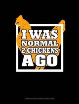 I Was Normal 2 Chickens Ago: Composition Notebook
