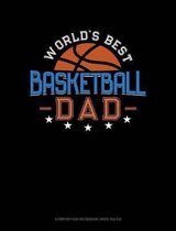 World's Best Basketball Dad: Composition Notebook