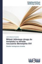 Milośc bliźniego drogą do świętości w świetle nauczania Benedykta XVI