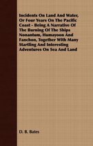 Incidents On Land And Water, Or Four Years On The Pacific Coast - Being A Narrative Of The Burning Of The Ships Nonantum, Humayoon And Fanchon, Together With Many Startling And Interesting Ad