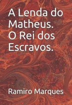 A Lenda Do Matheus O Rei DOS Escravos