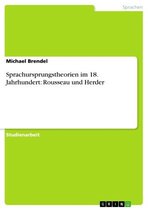 Sprachursprungstheorien im 18. Jahrhundert: Rousseau und Herder