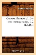 Litterature- Oeuvres Illustr�es 1. Les Trois Mousquetaires. 1, 2 (�d.18e)
