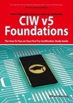 CIW v5 Foundations: 11D0-510 Exam Certification Exam Preparation Course in a Book for Passing the CIW v5 Foundations Exam - The How To Pass on Your First Try Certification Study Guide: 11D0-510 Exam Certification Exam Preparation Course in a Book for