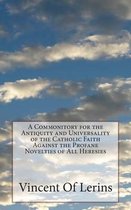 A Commonitory for the Antiquity and Universality of the Catholic Faith Against the Profane Novelties of All Heresies