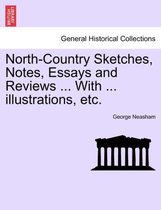 North-Country Sketches, Notes, Essays and Reviews ... with ... Illustrations, Etc.