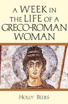 A Week In the Life of a GrecoRoman Woman A Week in the Life Series