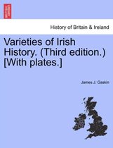Varieties of Irish History. (Third Edition.) [With Plates.]
