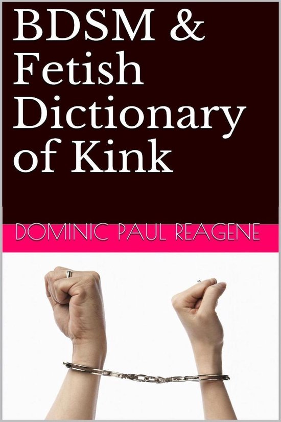 BDSM & Fetish Dictionary Of Kink, 2nd Edition - cover