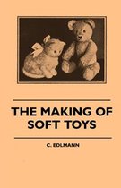 The Making of Soft Toys - Including a Set of Full-Sized Patterns for Animals and Birds