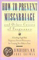 How to Prevent Miscarriage and Other Crises of Pregnancy