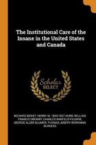 The Institutional Care of the Insane in the United States and Canada