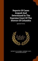 Reports of Cases Argued and Determined in the Supreme Court of the District of Columbia