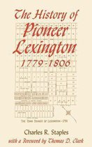 The History of Pioneer Lexington, 1779-1806