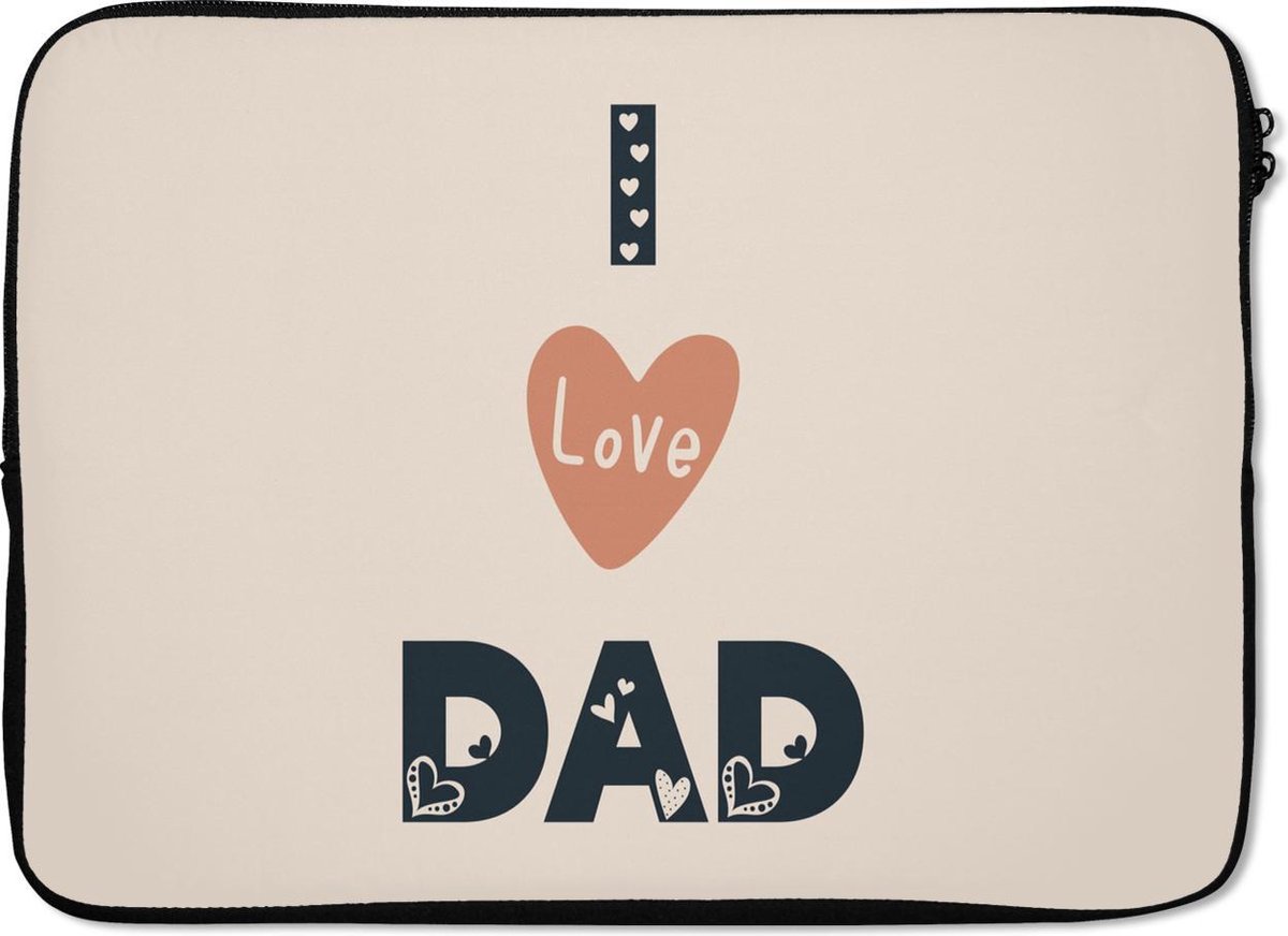 Laptophoes 14 inch - Vaderdag - Quotes - I love dad - Spreuken - Laptop sleeve - Binnenmaat 33x23 cm - Zwarte achterkant