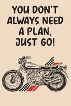 You Don't Always Need A Plan Just Go