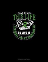 I Was Given This Life Because I Am Strong Enough To Live It Cerebral Palsy Awareness