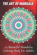 The Art of Mandala 50 Beautiful Mandalas Coloring Book For Adults