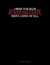 I Prefer To Be Called Stormageddon Dark Lord Of All