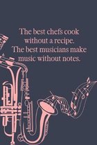 The best Chefs cook without a Recipe The best Musicians Make Music Without Notes
