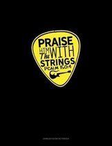 Praise Him With The Strings - Psalm 150: 4