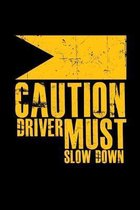 Caution driver must slow down