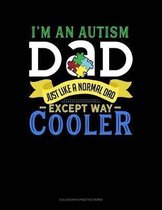 I'm An Autism Dad, Just Like A Normal Dad Except Way Cooler