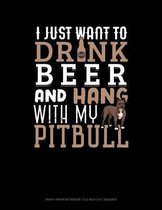 I Just Want to Drink Beer & Hang with My Pitbull