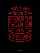 Yes I Do Have a Retirement Plan I Plan on Cycling